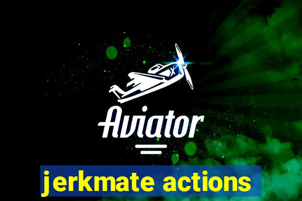 jerkmate actions